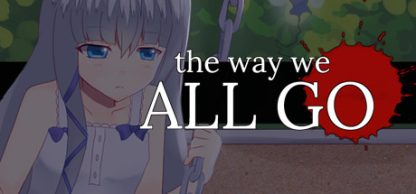 The Way We All Go Steam CD Key